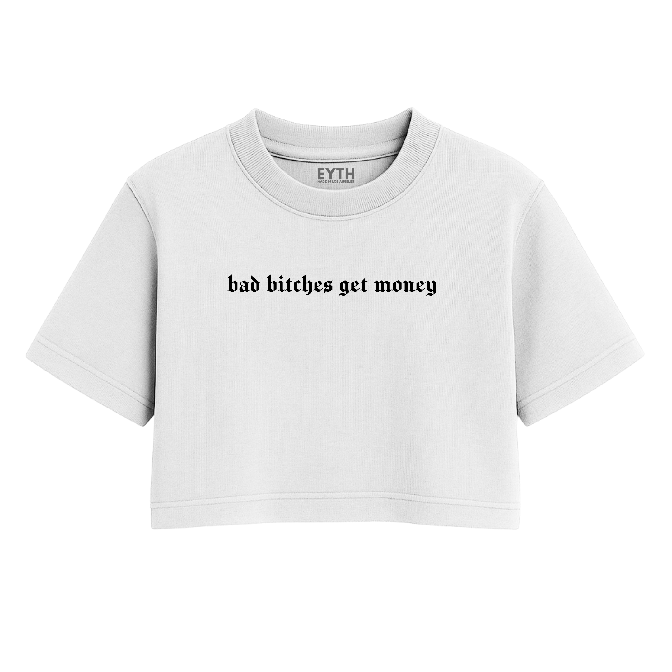 EYTH - Bad B*tches Get Money Crop Tee