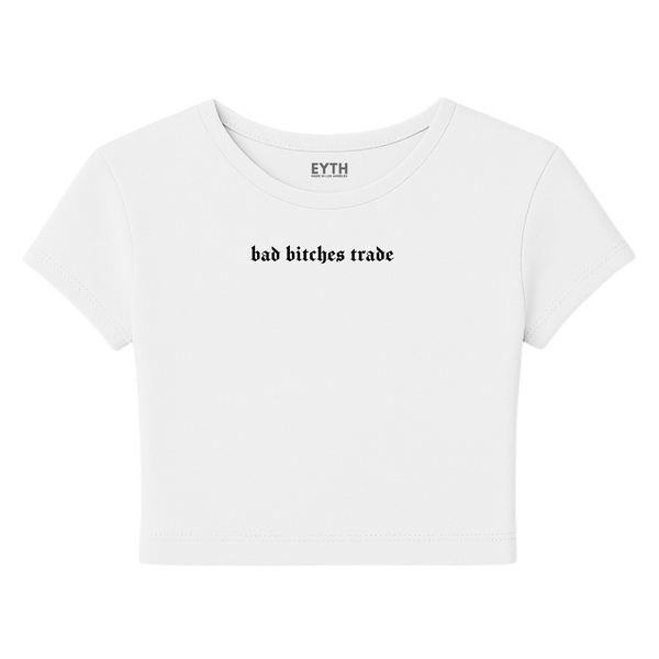 EYTH - Bad B*tches Trade Baby Tee