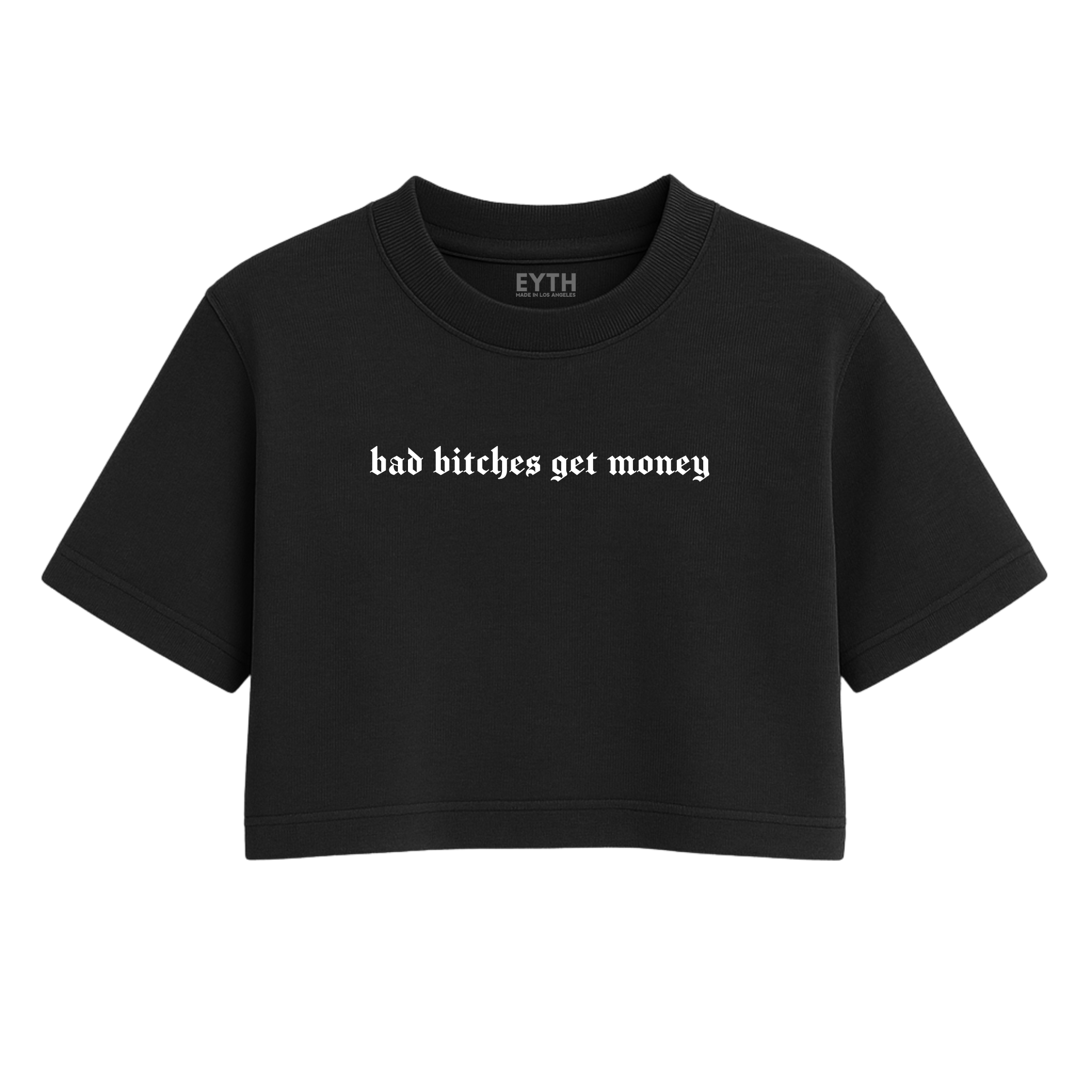 EYTH - Bad B*tches Get Money Crop Tee